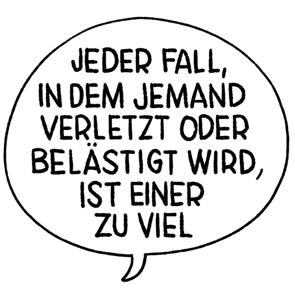 Illustration Sprechblase: Jeder Fall, in dem jemand verletzt oder belästigt wird, ist einer zu viel.