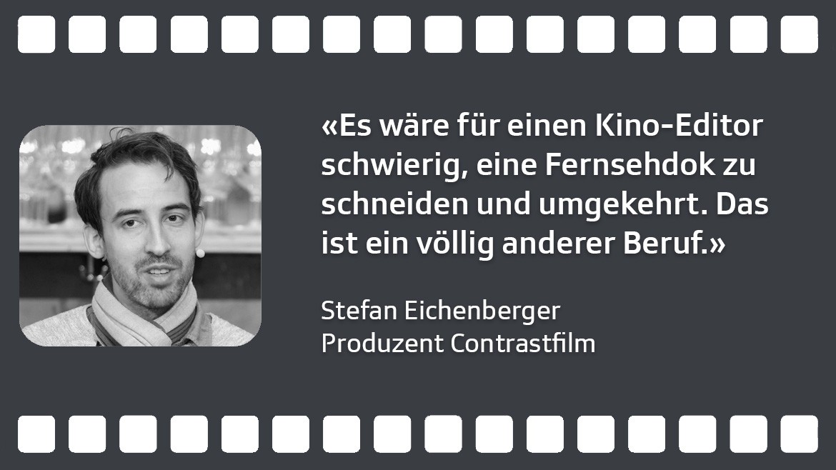Es wäre für einen Kino-Editor schwierig, eine Fernsehdok zu schneiden und umgekehrt.